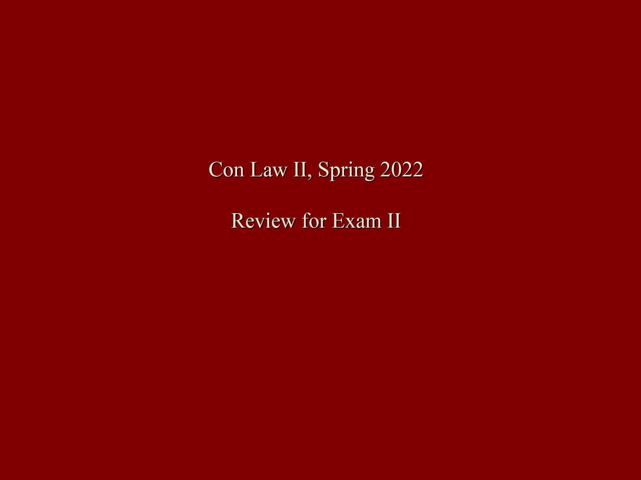 Con Law II exam 2 review for Spring 2022