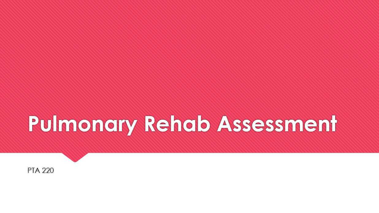 Pulmonary Rehab Assessment Recorded Lecture 7808