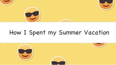 How I Spent My Summer Vacation