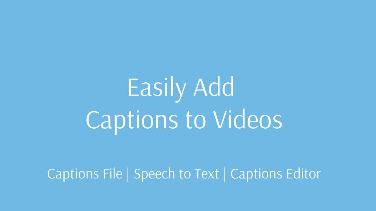 Easily Add Captions to Videos